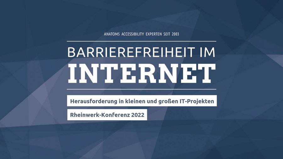 Großansicht Startfolie des Vortrags beim Rheinwerkverlag mit dem Titel des Vortrags Barrierefreiheit in kleinen und großen IT-Projekten